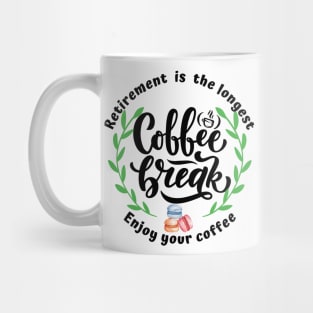 Retirement is the longest coffee break. Mug